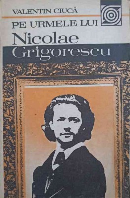 PE URMELE LUI NICOLAE GRIGORESCU (CU DEDICATIA AUTORULUI CATRE PICTORUL VAL GHEORGHIU)-VALENTIN CIUCA-252778 foto