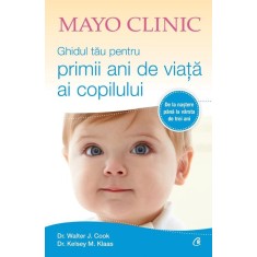 Mayo Clinic. Ghidul tau pentru primii ani de viata ai copilului. De la nastere pana la varsta de trei ani &ndash; Walter J. Cook, Kelsey M. Klaas