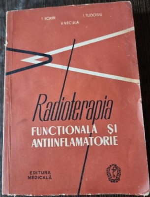 T. Roxin, I. Tudosiu, V. Necula - Radioterapia Functionala si Antiinflamatorie foto