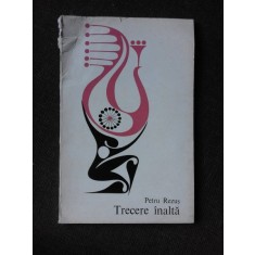 TRECERE INALTA - PETRU REZUS (CU DEDICTIA AUTORULUI)