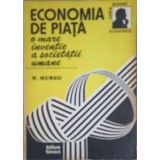 ECONOMIA DE PIATA O MARE INVENTIE A SOCIETATII UMANE-NICOLAE MURGU-253324