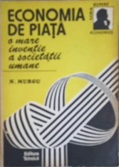 ECONOMIA DE PIATA O MARE INVENTIE A SOCIETATII UMANE-NICOLAE MURGU-253324 foto