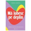 Ma Iubesc Pe Deplin, Rosie Acosta - Editura Bookzone