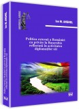 Politica externa a Romaniei cu privire la Basarabia reflectata in activitatea diplomatilor sai | Ion M. Anghel, Univers Juridic