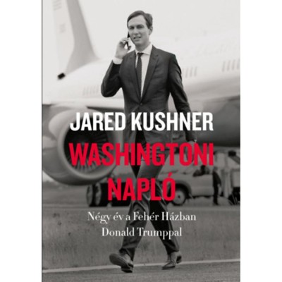 Washingtoni napl&amp;oacute; - N&amp;eacute;gy &amp;eacute;v a Feh&amp;eacute;r H&amp;aacute;zban Donald Trumppal - Jared Kushner foto