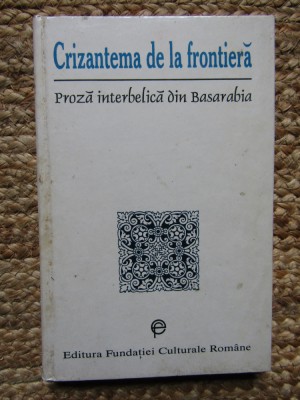 Crizantema de la frontiera (proza interbelica din Basarabia)// 1996 foto