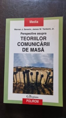 Perspective asupra Teoriilor Comunicarii de Masa - Werner J. Severin, James W. Tankard Jr. foto