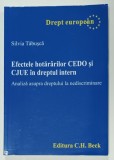EFECTELE HOTARARILOR CEDO si CJUE IN DREPTUL INTERN , ANALIZA ASUPRA DREPTULUI LA NEDISCRIMINARE de SILVIA TABUSCA , 2012