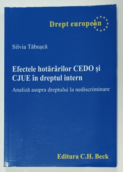EFECTELE HOTARARILOR CEDO si CJUE IN DREPTUL INTERN , ANALIZA ASUPRA DREPTULUI LA NEDISCRIMINARE de SILVIA TABUSCA , 2012