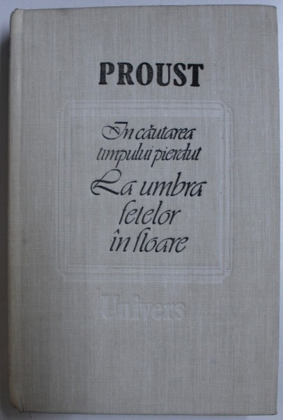 IN CAUTAREA TIMPULUI PIERDUT,LA UMBRA FETELOR IN FLOARE de MARCEL PROUST