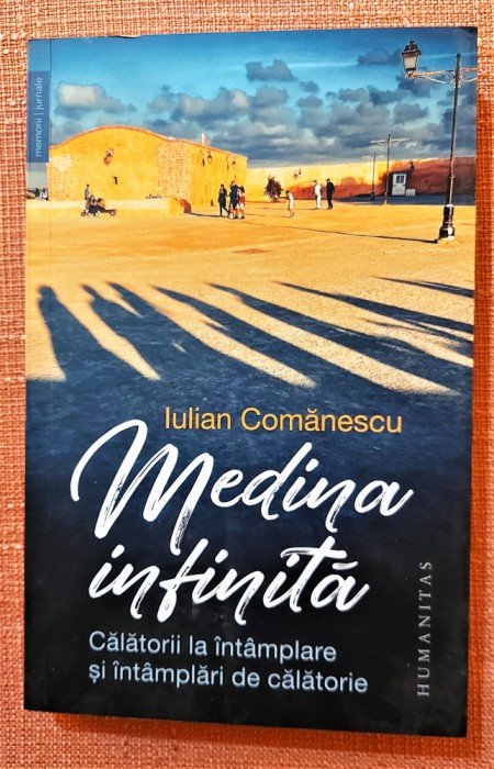 Medina infinita. Cu fotografiile autorului - Iulian Comanescu