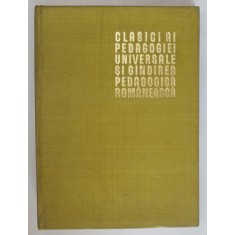 CLASICI AI PEDAGOGIEI UNIVERSALE SI GANDIREA PEDAGOGICA ROMANEASCA , sub redactia STANCIU STOIAN , 1966