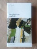 Ion Frunzetti - &Icirc;n căutarea tradiției (culegere &icirc;ngrijită de Florica Cruceru)