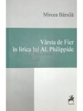 Mircea Barsila - Varsta de Fier in lirica lui Al. Philippide (Editia: 2014)