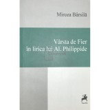 Mircea Barsila - Varsta de Fier in lirica lui Al. Philippide (Editia: 2014)