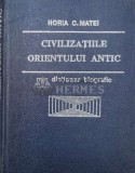 Civilizatiile Orientului antic, mic dictionar biografic - Horia C. Matei (Y176)