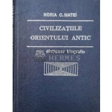 Civilizatiile Orientului antic, mic dictionar biografic - Horia C. Matei (Y176)