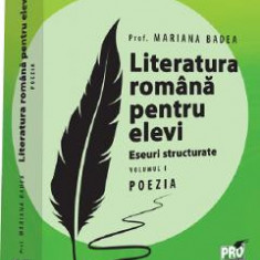 Literatura romana pentru elevi. Eseuri structurate. Vol.1: Poezia - Mariana Badea