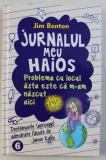 JURNALUL MEU HAIOS - PROBLEMA CU LOCUL ASTA ESTE CA M-AM NASCUT AICI de JIM BENTON , 2015