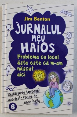 JURNALUL MEU HAIOS - PROBLEMA CU LOCUL ASTA ESTE CA M-AM NASCUT AICI de JIM BENTON , 2015 foto
