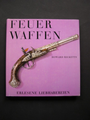 Arme de foc. Feuer Waffen - Howard Ricketts. Prezinta 140 piese foto