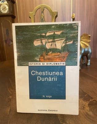 N. Iorga - Chestiunea Dunarii foto