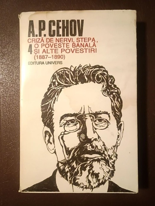 A. P. Cehov vol. 4 - Criză de nervi. Stepa. O poveste... (1887-1890) (Univers, 1995) (puțin uzată, vezi descriere)