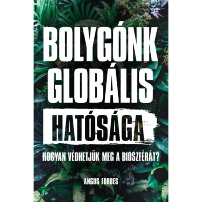 Bolyg&amp;oacute;nk glob&amp;aacute;lis hat&amp;oacute;s&amp;aacute;ga - Hogyan v&amp;eacute;dhetj&amp;uuml;k meg a bioszf&amp;eacute;r&amp;aacute;t? - Angus Forbes foto