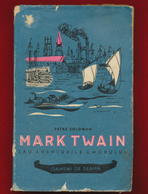 Petre Solomon &amp;quot;Mark Twain sau aventurile umorului&amp;quot;Editura Tineretului, 1958 foto