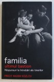 FAMILIA , ULTIMUL BASTION - RASPUNSURI LA INTREBARI ALE TINERILOR de PR. MAXIM KOZLOV , 2009