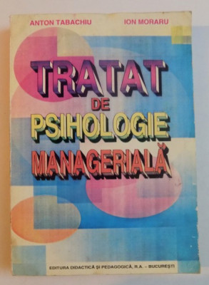 TRATAT DE PSIHOLOGIE MANAGERIALA de ANTON TABACHIU , ION MORARU , 1997 foto