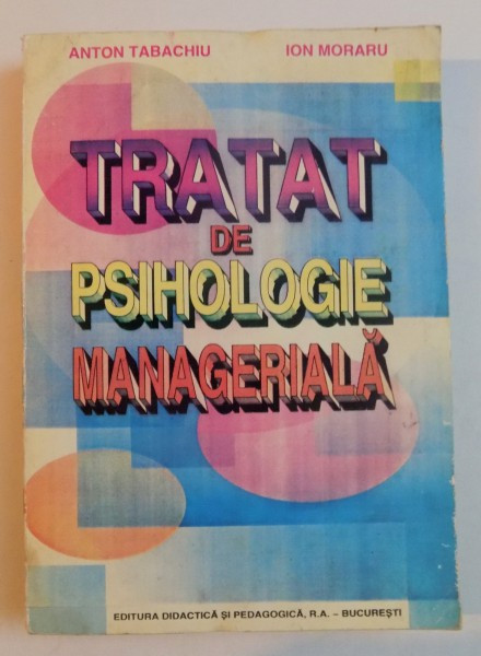 TRATAT DE PSIHOLOGIE MANAGERIALA de ANTON TABACHIU , ION MORARU , 1997