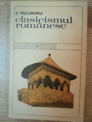 CLASICISMUL ROMANESC de D. PACURARIU , Bucuresti 1971 foto