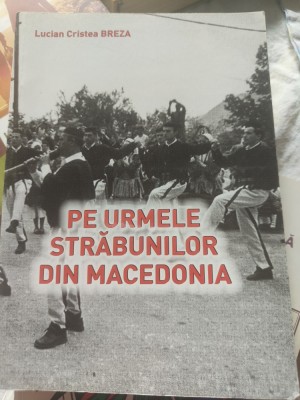 Lucian Cristea Breza - Pe urmele străbunilor din Macedonia foto