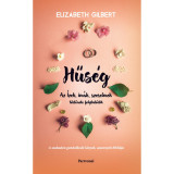 Hűs&eacute;g - Az &Iacute;zek, im&aacute;k, szerelmek t&ouml;rt&eacute;nete folytat&oacute;dik - Elizabeth Gilbert