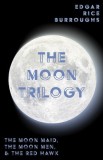 The Moon Trilogy - The Moon Maid, The Moon Men, &amp; The Red Hawk;All Three Novels in One Volume