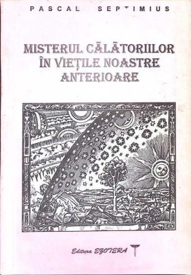 MISTERUL CALATORIILOR IN VIETILE NOASTRE ANTERIOARE-PASCAL SEPTIMIUS-281371 foto