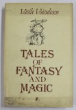 TALES OF FANTASY AND MAGIC by VASILE VOICULESCU , translated by ANA CARTIANU , 1986 , DEDICATIE *