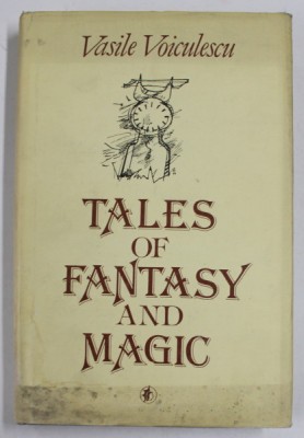 TALES OF FANTASY AND MAGIC by VASILE VOICULESCU , translated by ANA CARTIANU , 1986 , DEDICATIE * foto