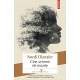 Cine se teme de moarte - Paperback brosat - Okorafor Nnedi - Polirom