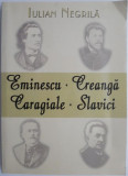 Eminescu, Creanga, Caragiale, Slavici &ndash; Iulian Negrila