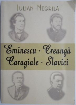 Eminescu, Creanga, Caragiale, Slavici &amp;ndash; Iulian Negrila foto