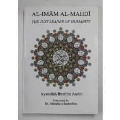 AL - IMAM AL - MAHDI - THE JUST LEADER OF HUMANITY by AYATOLLAH IBRAHIM AMINI , 2007
