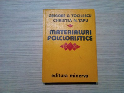 MATERIALURI FOLCLORISTICE (I) - Grigore G. Tocilescu, Ch. N. Tapu - 1980, 450p. foto