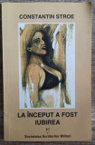 La inceput a fost iubirea - Constantin Stroe// dedicatie si semnatura