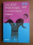 Gerard Leleu - Cum sa fim fericiti in cuplu. Intre fidelitate si infidelitate