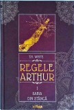 T. H. White - Regele Arthur, volumul 1. Sabia din stanca
