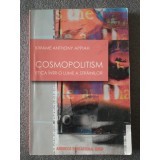 Kwame Anthony Appiah - Cosmopolitism: etica &icirc;ntr-o lume a străinilor