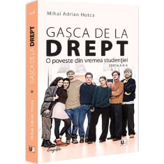 Gasca de la drept. O poveste din vremea studentiei, Mihai Adrian Hotca