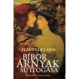 B&iacute;bor &aacute;rnyak suttog&aacute;sa - Versek, &iacute;r&aacute;sok a vil&aacute;girodalomb&oacute;l - Flautner Lajos